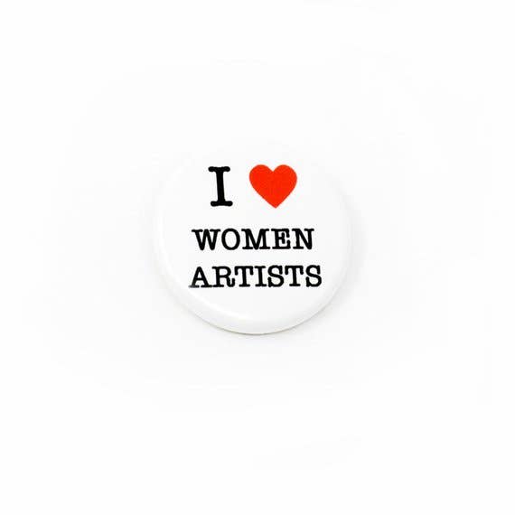 I LOVE WOMEN ARTISTS - Pinback Button