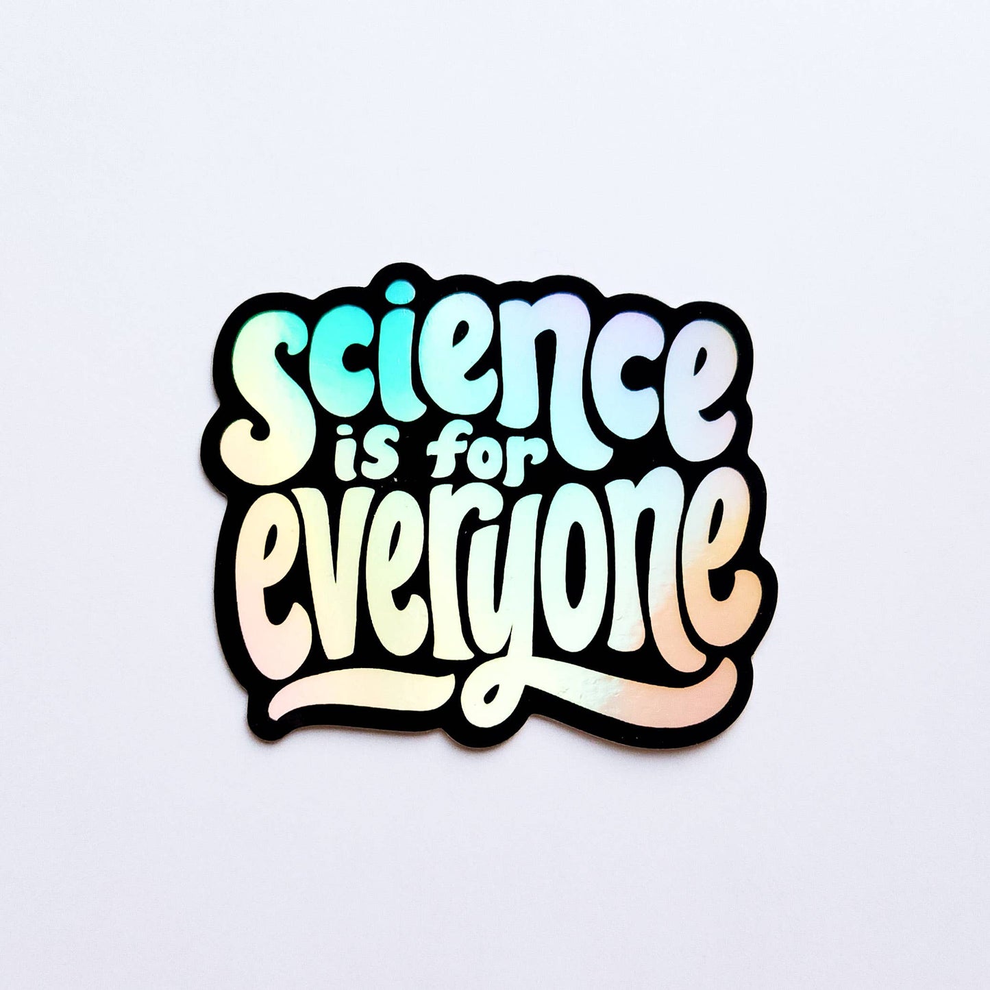 "Science is for Everyone" Holographic Sticker