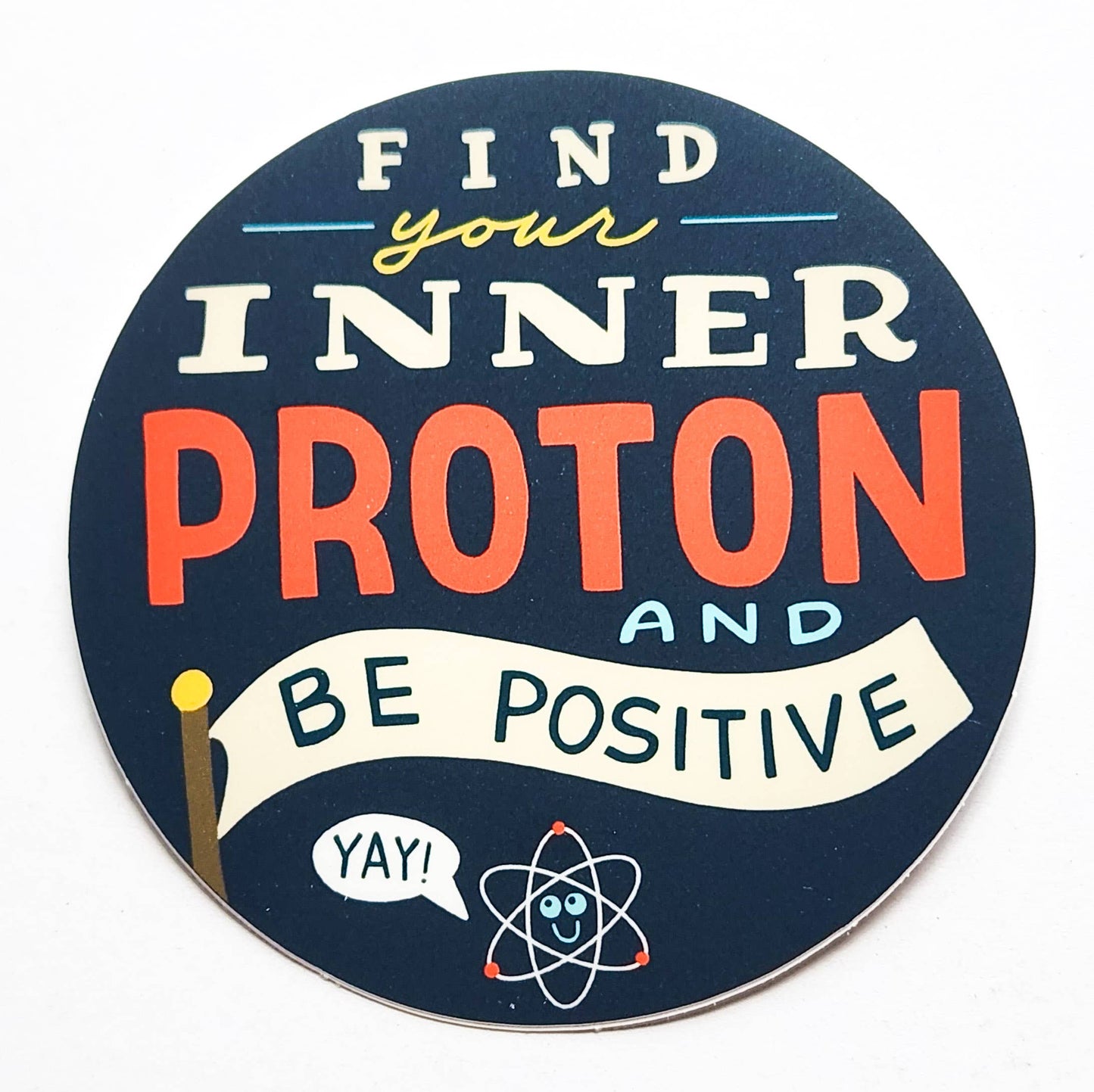 "Find your Inner Proton and Be Positive" Sticker