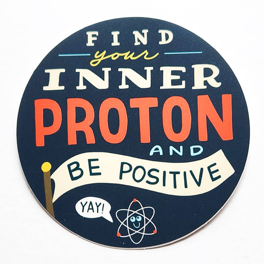 "Find your Inner Proton and Be Positive" Sticker