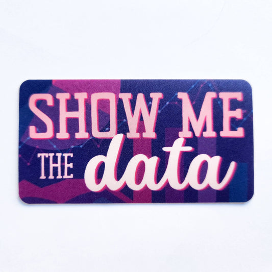 "Show Me the Data" Sticker