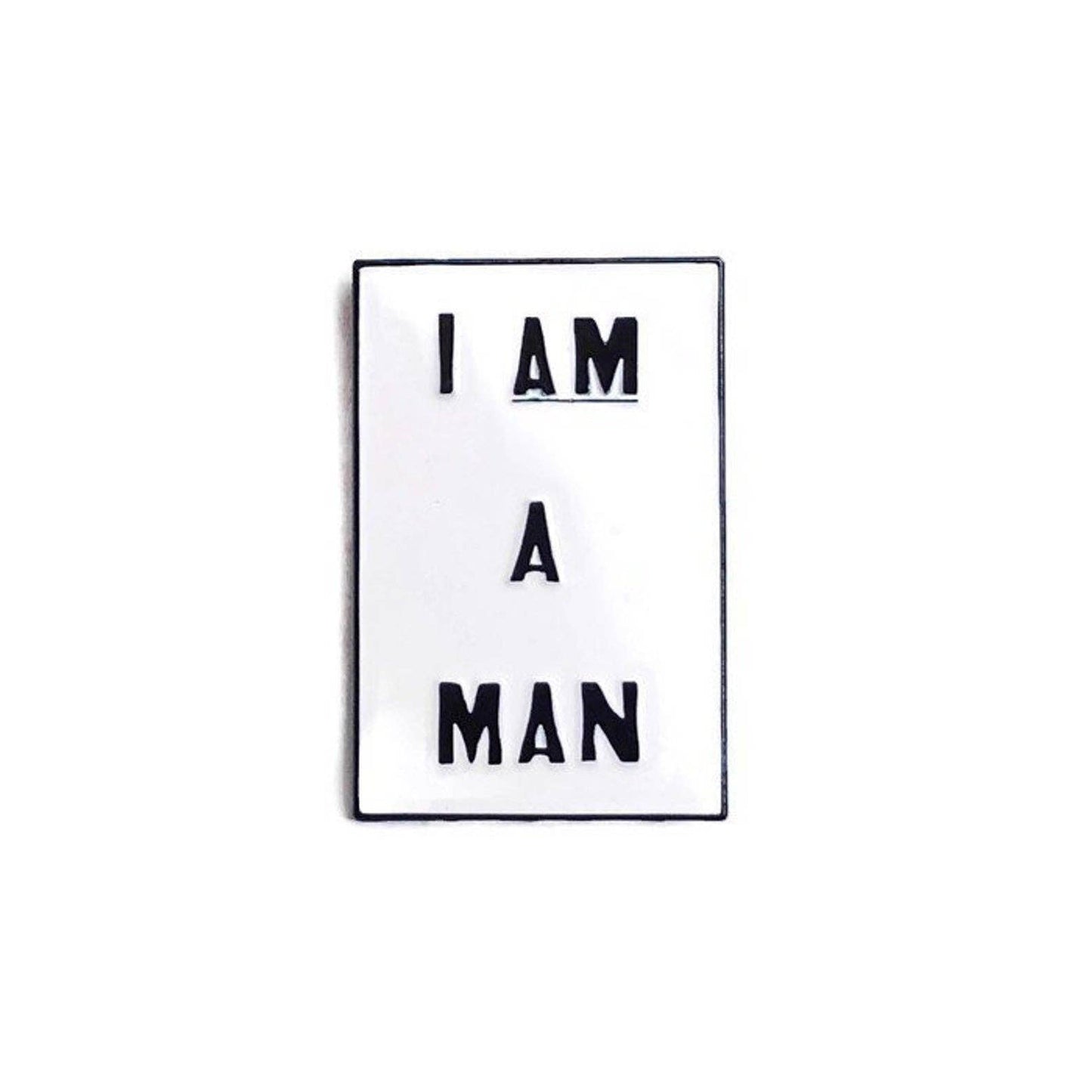 I AM A MAN - Soft Enamel Pin