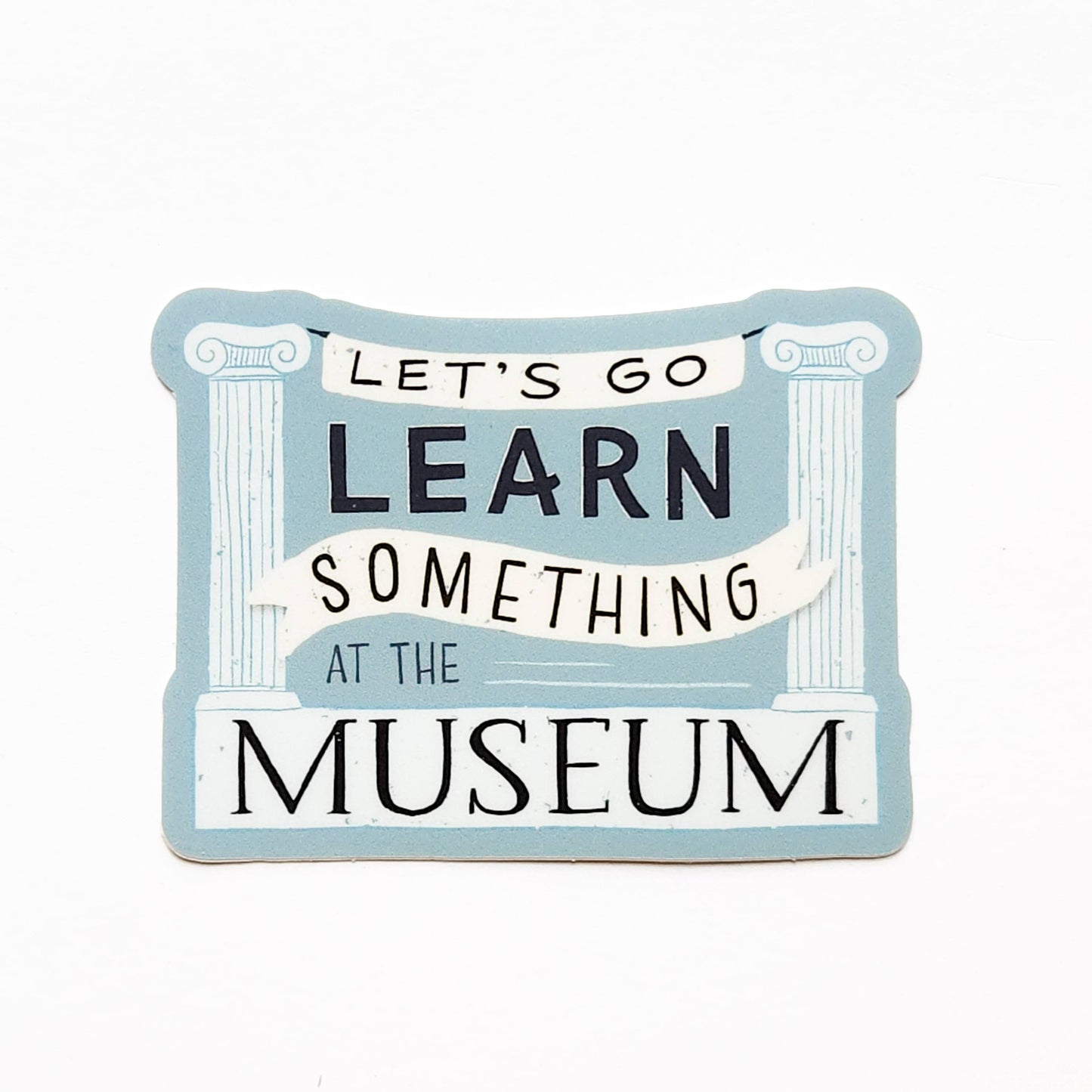"Let's Go Learn Something at the Museum" Sticker