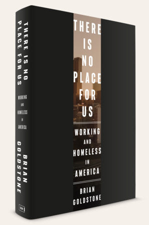 Book titled 'There Is No Place For Us: Working and Homeless in America' by Brian Goldstone with a black and white design.