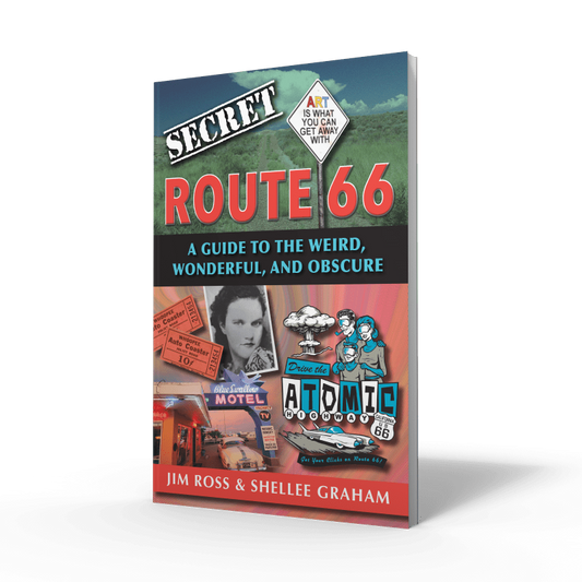 Secret Route 66: A Guide to the Weird, Wonderful, and Obscure