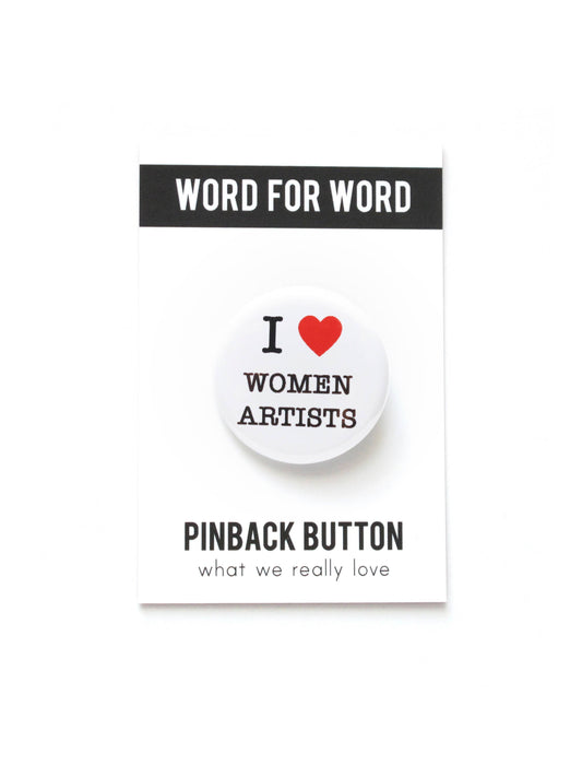 I LOVE WOMEN ARTISTS - Pinback Button