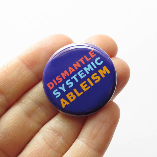 DISMANTLE SYSTEMIC ABLEISM Disability Rights Pinback Buttons