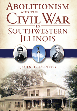 The cover of the book “Abolitionism and the Civil War in Southwestern Illinois”.