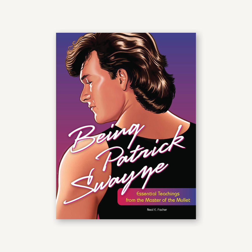 Cover image of “Being Patrick Swayze: Essential Teachings from the Master of the Mullet”.